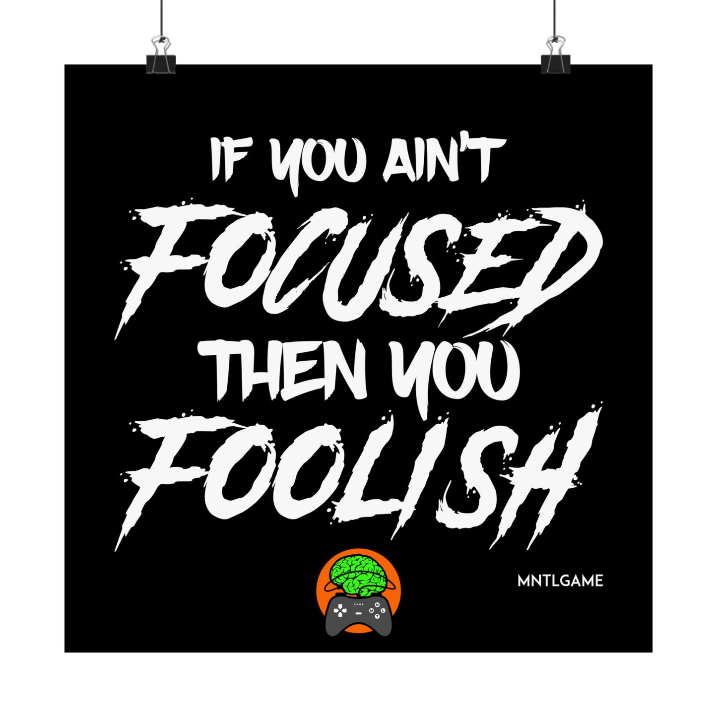 Motivational Satin Poster – "If You Ain't Focused Then You Foolish"