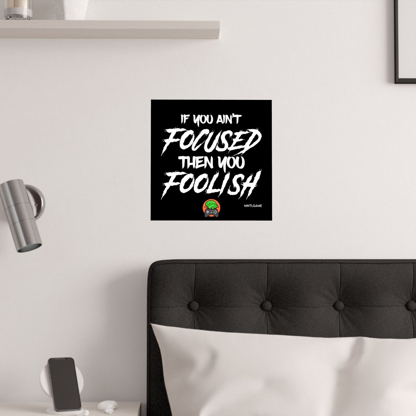 Motivational Satin Poster – "If You Ain't Focused Then You Foolish"