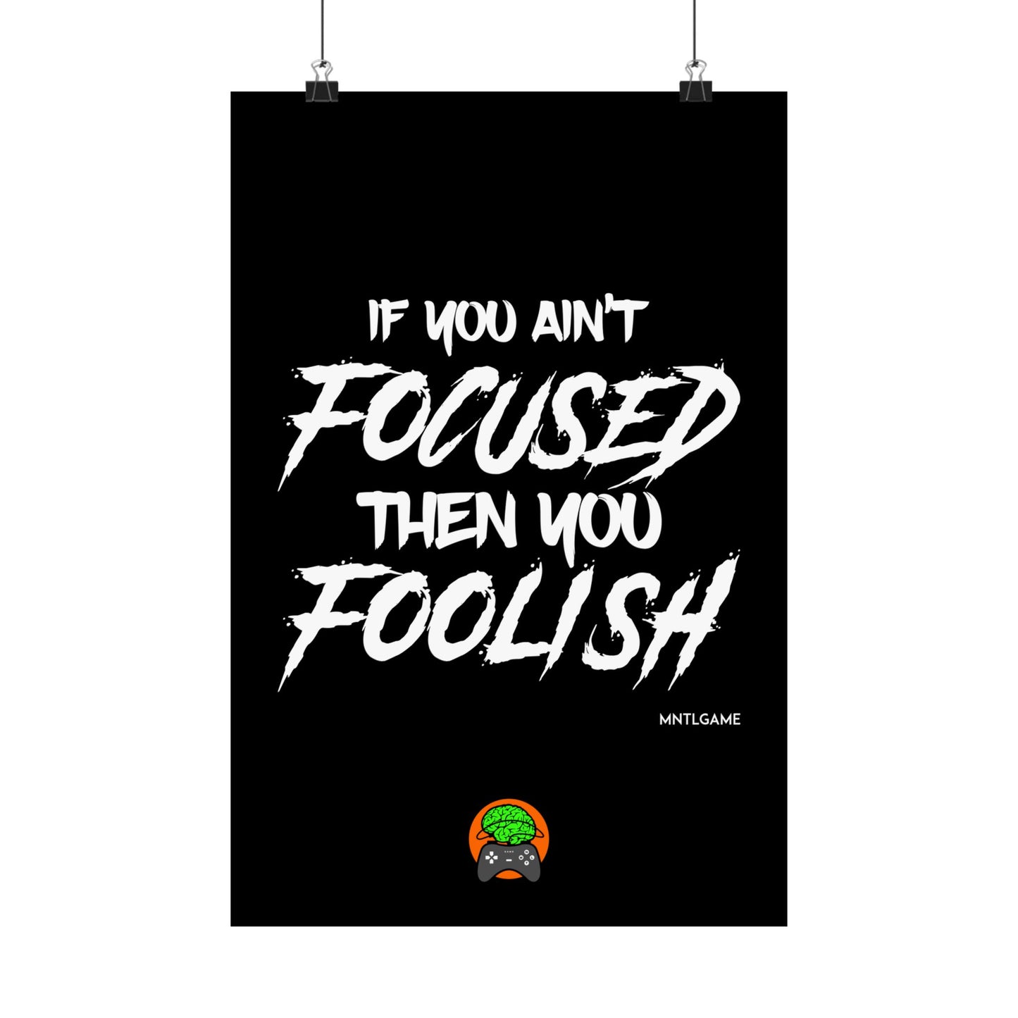 Motivational Satin Poster – "If You Ain't Focused Then You Foolish"