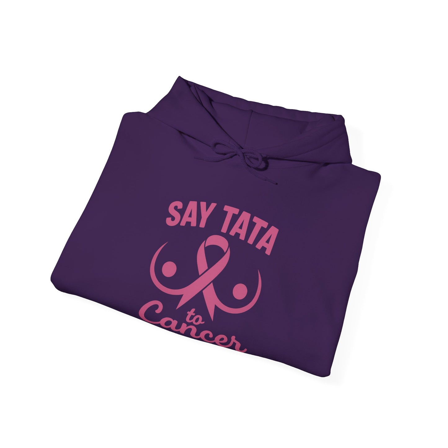 Hoodie - Say “TaTa” to Cancer Awareness Design
