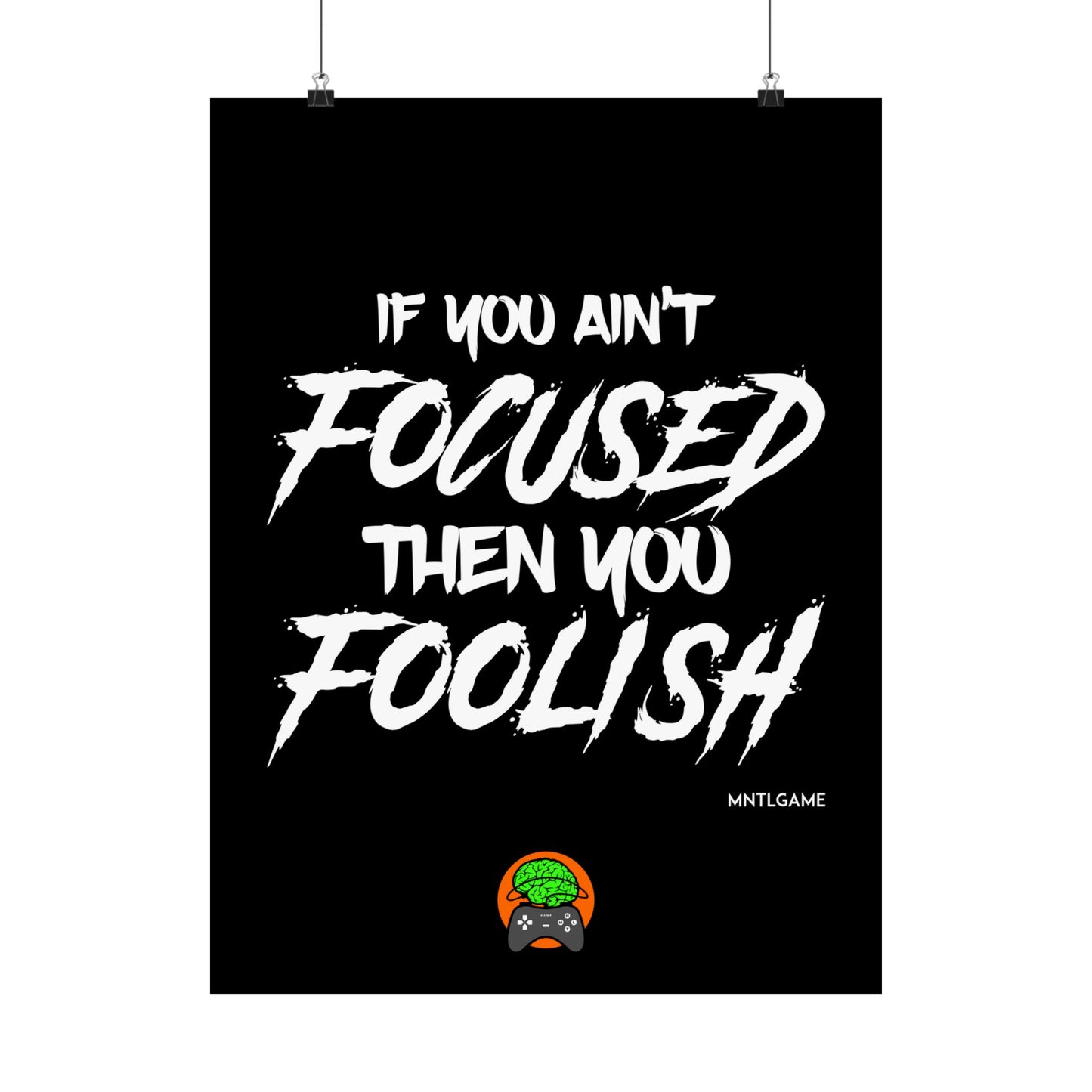 Motivational Satin Poster – "If You Ain't Focused Then You Foolish"