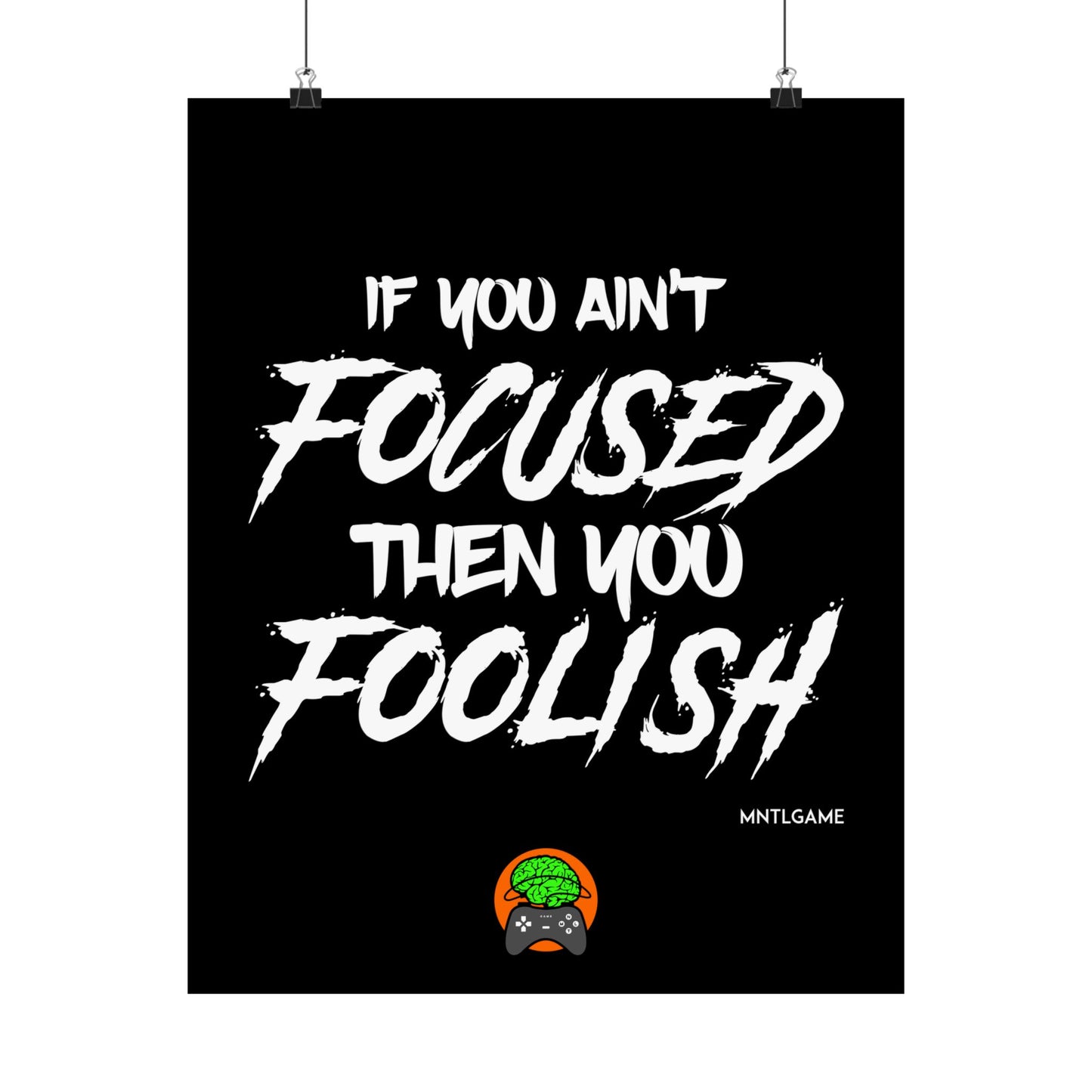 Motivational Satin Poster – "If You Ain't Focused Then You Foolish"
