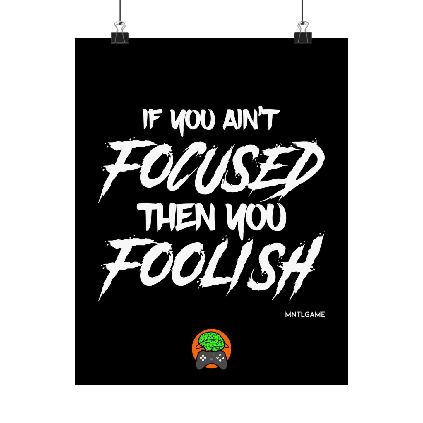 Motivational Satin Poster – "If You Ain't Focused Then You Foolish"