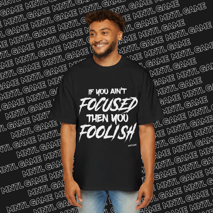Men's Oversized Graphic Tee - "If You Ain't Focused Then You Foolish"