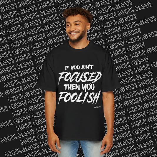 Men's Oversized Graphic Tee - "If You Ain't Focused Then You Foolish"
