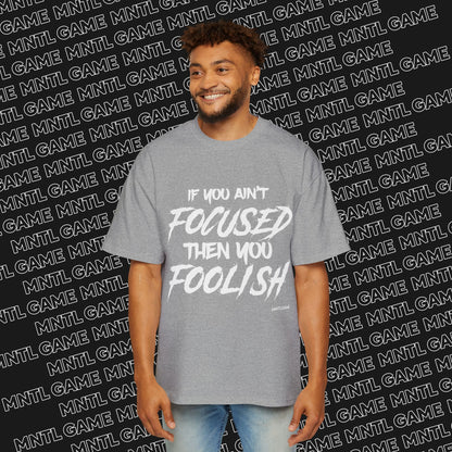 Men's Oversized Graphic Tee - "If You Ain't Focused Then You Foolish"
