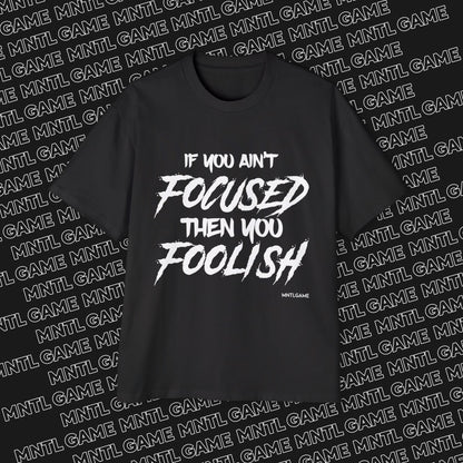 Men's Oversized Graphic Tee - "If You Ain't Focused Then You Foolish"