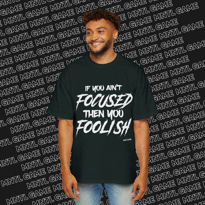 Men's Oversized Graphic Tee - "If You Ain't Focused Then You Foolish"